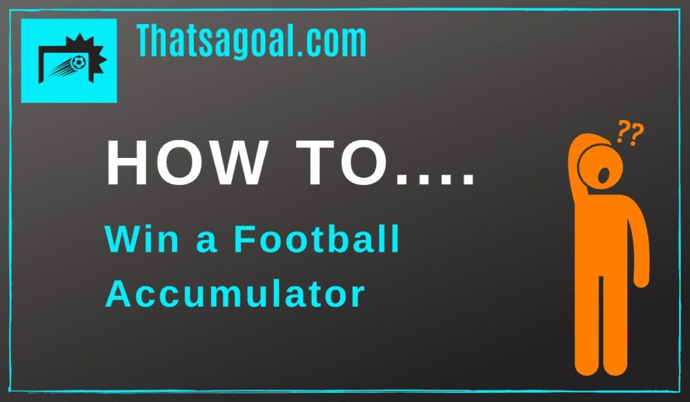 How To Pick Teams For Your Football Accumulator Bet