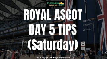 Royal Ascot Tips for Day 5 on Saturday 22nd June 2024