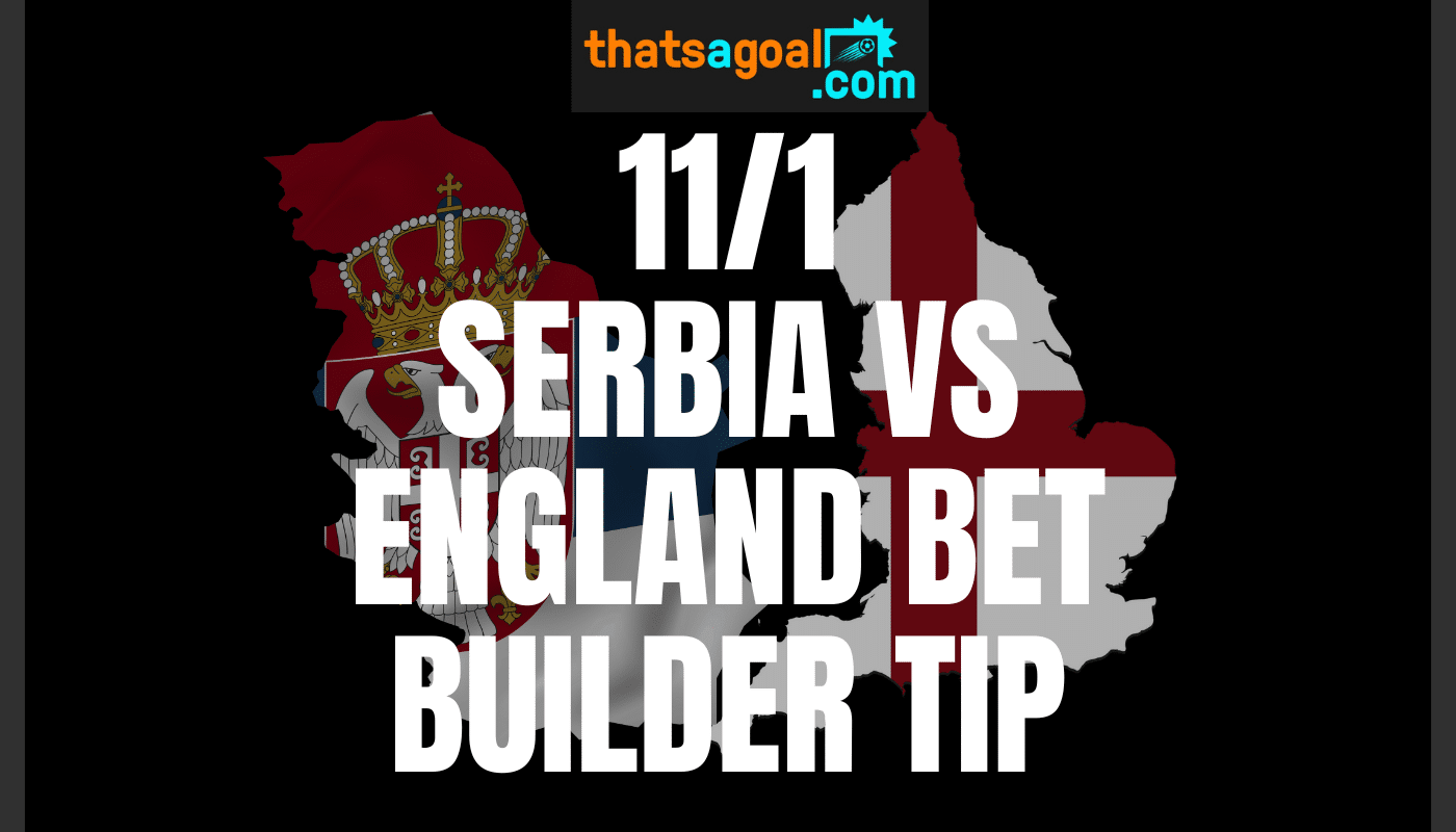 Serbia vs England bet builder tip